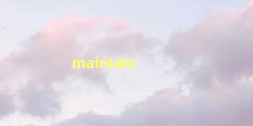 maintain